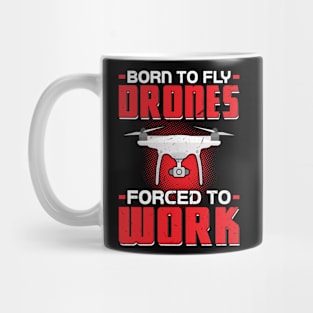 Born to fly Drones - Forced to work Drone Pilot Mug